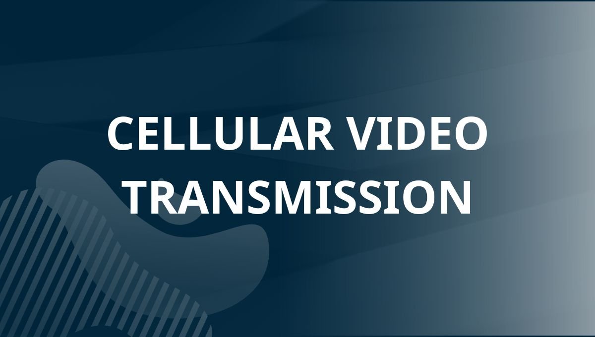 Cellular Video Transmission