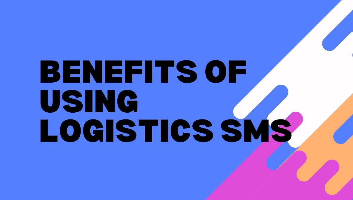 Benefits of Using Logistics SMS