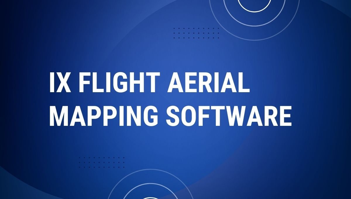 Ix Flight Aerial Mapping Software