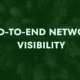 End-to-End Network Visibility