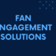 Fan engagement solutions
