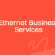 Ethernet Business Services