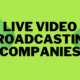 live video broadcasting companies