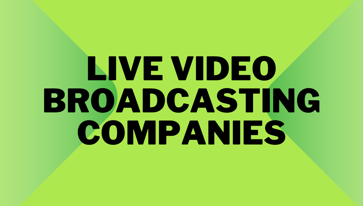 live video broadcasting companies