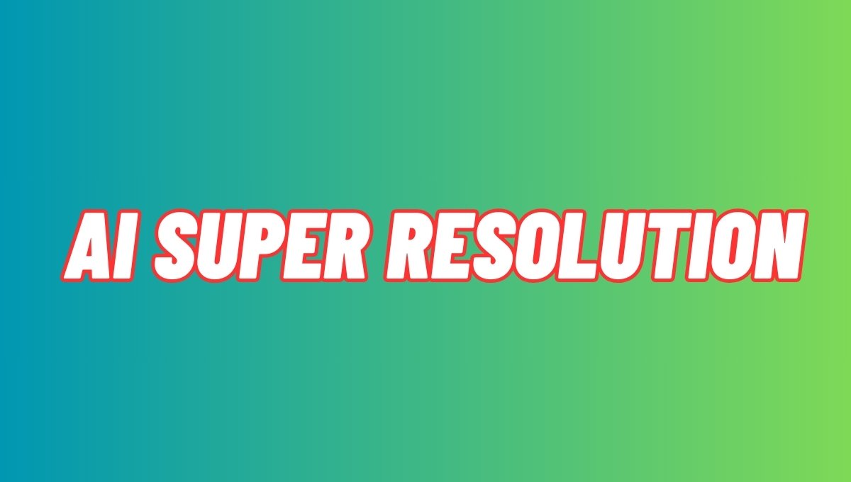 AI Super Resolution