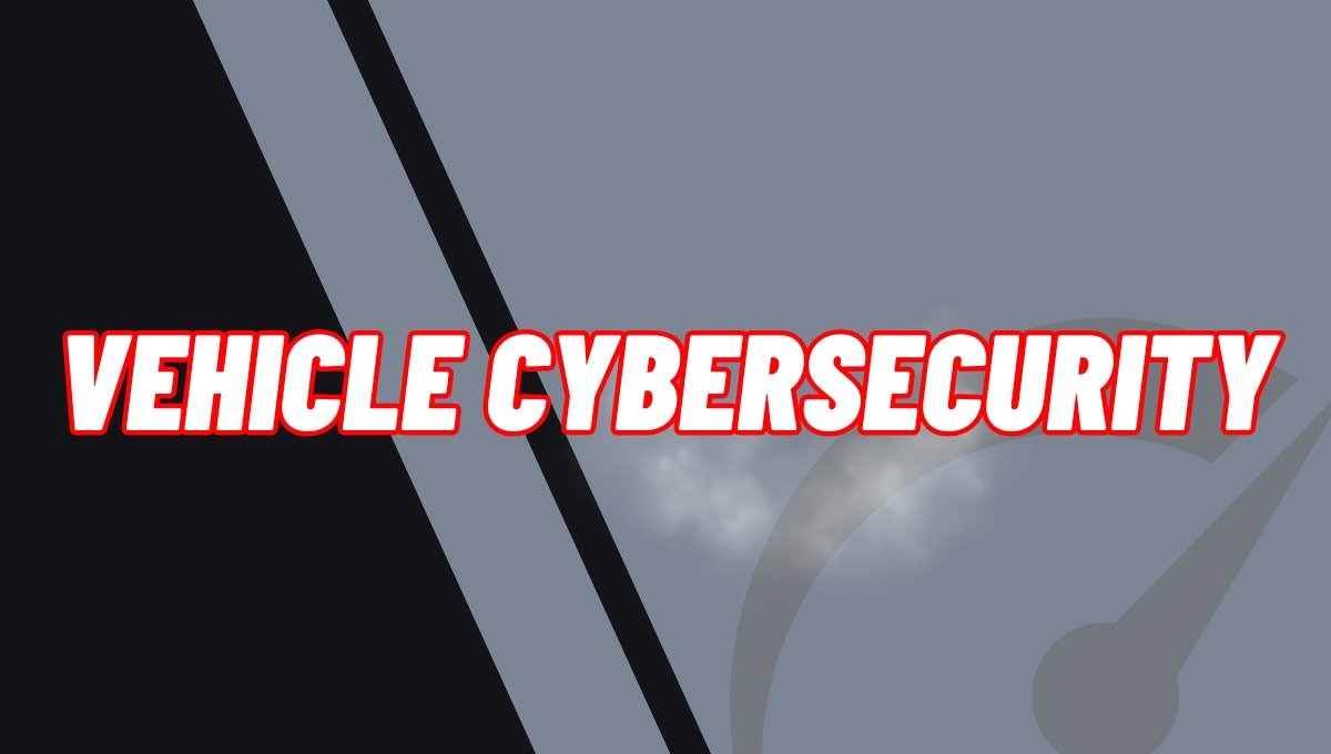 Vehicle Cybersecurity